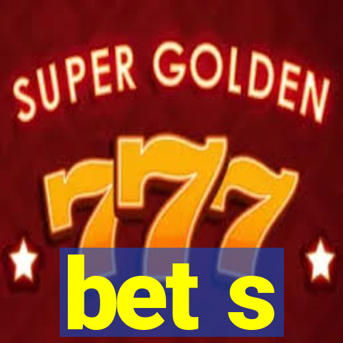 bet s